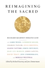 Reimagining the Sacred : Richard Kearney Debates God with James Wood, Catherine Keller, Charles Taylor, Julia Kristeva, Gianni Vattimo, Simon Critchley, Jean-Luc Marion, John Caputo, David Tracy, Jens - eBook