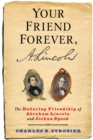 Your Friend Forever, A. Lincoln : The Enduring Friendship of Abraham Lincoln and Joshua Speed - eBook