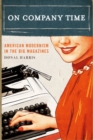 On Company Time : American Modernism in the Big Magazines - eBook