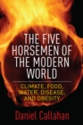 The Five Horsemen of the Modern World : Climate, Food, Water, Disease, and Obesity - eBook