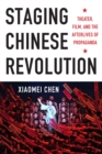 Staging Chinese Revolution : Theater, Film, and the Afterlives of Propaganda - eBook