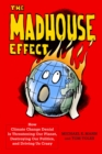 The Madhouse Effect : How Climate Change Denial Is Threatening Our Planet, Destroying Our Politics, and Driving Us Crazy - eBook