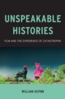 Unspeakable Histories : Film and the Experience of Catastrophe - eBook