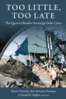 Too Little, Too Late : The Quest to Resolve Sovereign Debt Crises - eBook