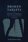 Broken Tablets : Levinas, Derrida, and the Literary Afterlife of Religion - eBook