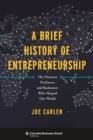 A Brief History of Entrepreneurship : The Pioneers, Profiteers, and Racketeers Who Shaped Our World - eBook