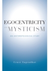 Egocentricity and Mysticism : An Anthropological Study - eBook