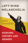 Left-Wing Melancholia : Marxism, History, and Memory - eBook