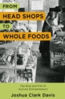 From Head Shops to Whole Foods : The Rise and Fall of Activist Entrepreneurs - eBook