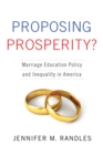 Proposing Prosperity? : Marriage Education Policy and Inequality in America - eBook