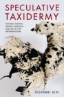 Speculative Taxidermy : Natural History, Animal Surfaces, and Art in the Anthropocene - eBook
