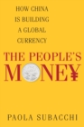 The People's Money : How China Is Building a Global Currency - eBook