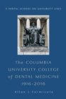The Columbia University College of Dental Medicine, 1916?2016 : A Dental School on University Lines - eBook