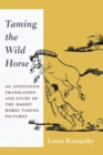 Taming the Wild Horse : An Annotated Translation and Study of the Daoist Horse Taming Pictures - eBook