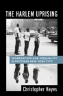 The Harlem Uprising : Segregation and Inequality in Postwar New York City - eBook
