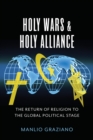 Holy Wars and Holy Alliance : The Return of Religion to the Global Political Stage - eBook