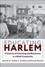 Educating Harlem : A Century of Schooling and Resistance in a Black Community - eBook