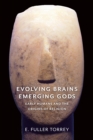 Evolving Brains, Emerging Gods : Early Humans and the Origins of Religion - eBook