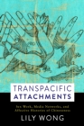 Transpacific Attachments : Sex Work, Media Networks, and Affective Histories of Chineseness - eBook