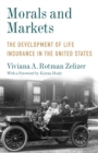 Morals and Markets : The Development of Life Insurance in the United States - eBook