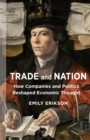 Trade and Nation : How Companies and Politics Reshaped Economic Thought - eBook
