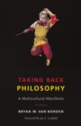 Taking Back Philosophy : A Multicultural Manifesto - eBook