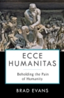 Ecce Humanitas : Beholding the Pain of Humanity - eBook