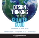 Design Thinking for the Greater Good : Innovation in the Social Sector - eBook