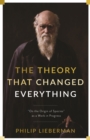 The Theory That Changed Everything : "On the Origin of Species" as a Work in Progress - eBook