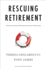 Rescuing Retirement : A Plan to Guarantee Retirement Security for All Americans - eBook