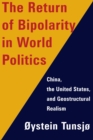 The Return of Bipolarity in World Politics : China, the United States, and Geostructural Realism - eBook