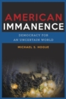American Immanence : Democracy for an Uncertain World - eBook
