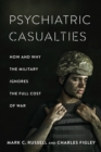 Psychiatric Casualties : How and Why the Military Ignores the Full Cost of War - eBook