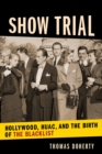 Show Trial : Hollywood, HUAC, and the Birth of the Blacklist - eBook