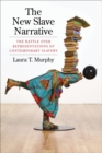 The New Slave Narrative : The Battle Over Representations of Contemporary Slavery - eBook