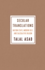 Secular Translations : Nation-State, Modern Self, and Calculative Reason - eBook