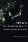 Japan's New Regional Reality : Geoeconomic Strategy in the Asia-Pacific - eBook