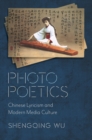 Photo Poetics : Chinese Lyricism and Modern Media Culture - eBook