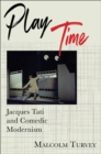 Play Time : Jacques Tati and Comedic Modernism - eBook
