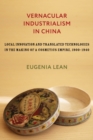 Vernacular Industrialism in China : Local Innovation and Translated Technologies in the Making of a Cosmetics Empire, 1900-1940 - eBook