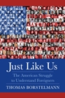 Just Like Us : The American Struggle to Understand Foreigners - eBook