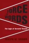 Force of Words : The Logic of Terrorist Threats - eBook