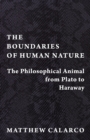 The Boundaries of Human Nature : The Philosophical Animal from Plato to Haraway - eBook