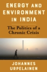 Energy and Environment in India : The Politics of a Chronic Crisis - eBook