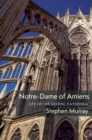 Notre-Dame of Amiens : Life of the Gothic Cathedral - eBook