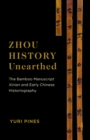 Zhou History Unearthed : The Bamboo Manuscript Xinian and Early Chinese Historiography - eBook