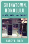 Chinatown, Honolulu : Place, Race, and Empire - eBook