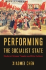 Performing the Socialist State : Modern Chinese Theater and Film Culture - eBook
