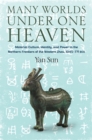 Many Worlds Under One Heaven : Material Culture, Identity, and Power in the Northern Frontiers of the Western Zhou, 1045-771 BCE - eBook