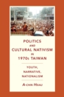 Politics and Cultural Nativism in 1970s Taiwan : Youth, Narrative, Nationalism - eBook